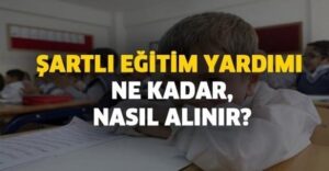 Şartlı Eğitim Yardımı Başvurusu Nasıl Yapılır? Başvuru Sorgula