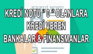 Kredi Puanı 0 Olanlara Kredi Veren Bankalar