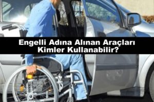 Engelli Adına Alınan Arabayı Kimler Kullanabilir? ÖTV İndirimi Ne Kadar?