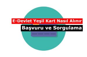 Yeşil Kart Nedir? Nasıl Başvurulur? E Devlet Başvurusu ve Sorgulama
