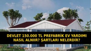 Prefabrik Ev Yapım Yardımı Nedir? Başvuru Şartları ve Sorgulama