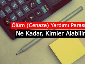 Ölüm Yardımı Kimler Alabilir? Ölüm Yardımı Ne Kadar?