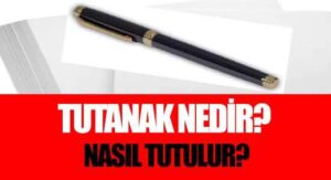 Tutanak Nedir? Tutanak Nasıl Yazılır?