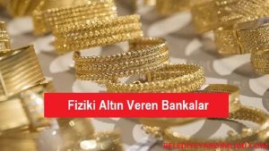 Fiziki Altın Nedir? Fiziki Altın Veren Bankalar?