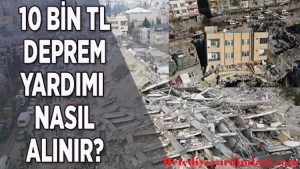 10 Bin TL Deprem Yardımı Nasıl Alınır? 10 Bin TL Deprem Yardımı Neden Yatmadı?