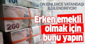 Erken Emekli Nasıl Olunur? Erken Emeklilik Şartları Nelerdir?