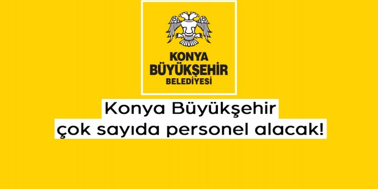 Konya Büyükşehir Belediyesi İş Başvurusu Nasıl Yapılır? Personel Alımı Başvurusu