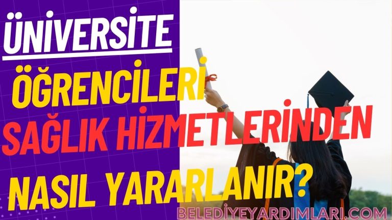 Üniversite Öğrencileri Sağlık Hizmetlerinden Nasıl Yararlanır?