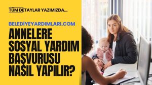 Annelere Sosyal Yardım Başvurusu Nasıl Yapılır? E-Devlet Başvuru ve Sorgulama