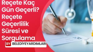 Reçete Kaç Gün Geçerli? Reçete Geçerlilik Süresi ve Sorgulama