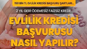 Faizsiz Evlilik Kredisi Başvurusu ve Başvuru Şartları