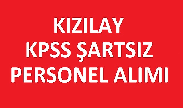 Kızılay KPSS Şartsız Personel Alımı Başladı
