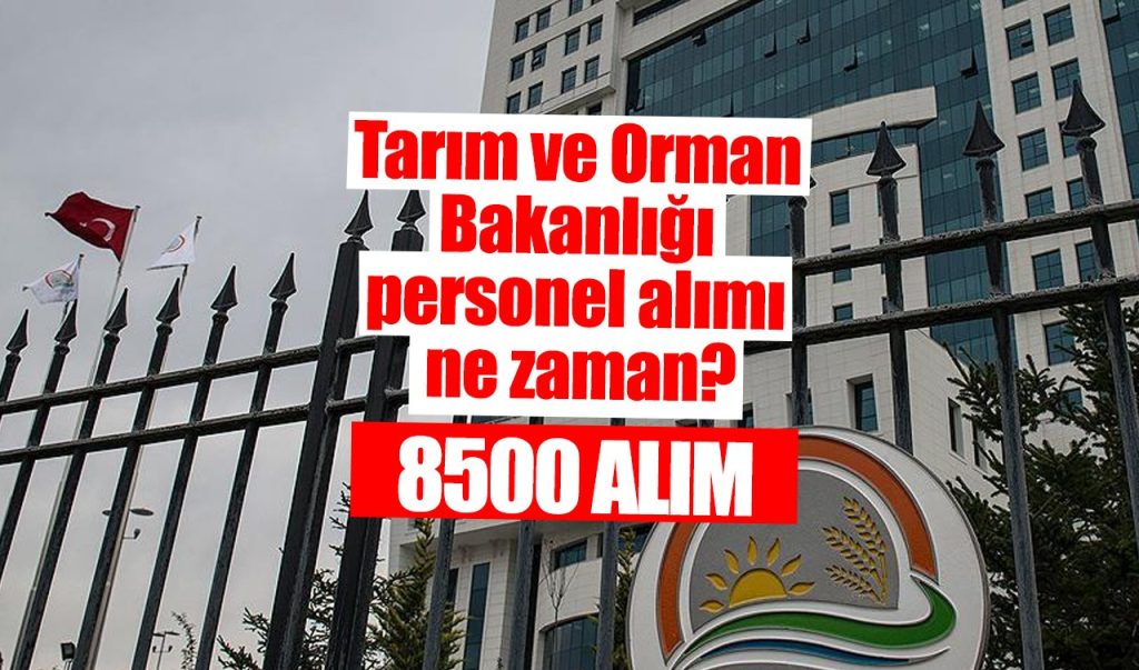 Tarım Ve Orman Bakanlığı 8.500 Personel Alımı Yapacak! İşte Detaylar