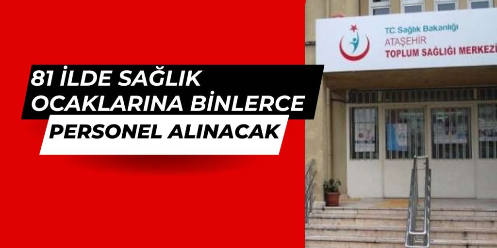 Sağlık Ocaklarına Personel Alımı Başlıyor: 81 İlde 1000’den Fazla Yeni Sağlık Ocağı Açılıyor