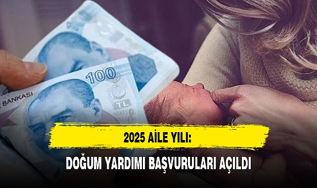 2025 “Aile Yılı”nda Ailelere Büyük Destek: Doğum Yardımı Başvuruları Başladı!