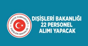 Dışişleri Bakanlığı 22 Bilişim Uzmanı Alımı Yapacak: Başvurular Başladı!